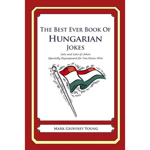 The Best Ever Book of Hungarian Jokes: Lots and Lots of Jokes Specially Repurposed for You-Know-Who - Paperback