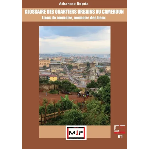 Glossaire Des Quartiers Urbains Au Cameroun: Lieux De Mémoire, Mémoire Des Lieux - Paperback
