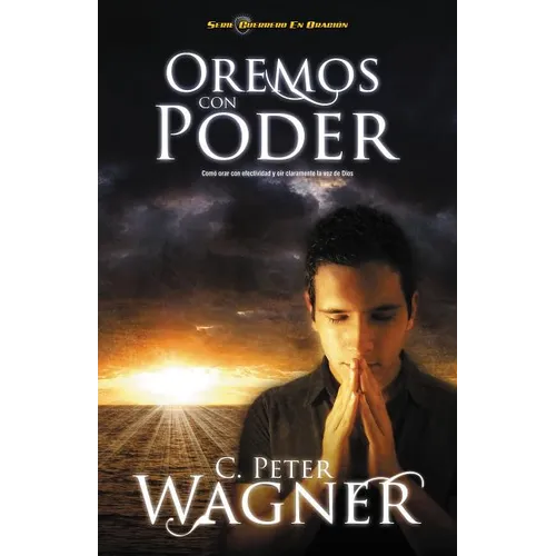 Los Oremos Con Poder: Como Orar Con Efectividad y Oir Claramente la Voz de Dios = Praying with Power = Praying with Power = Praying with Power - Paperback