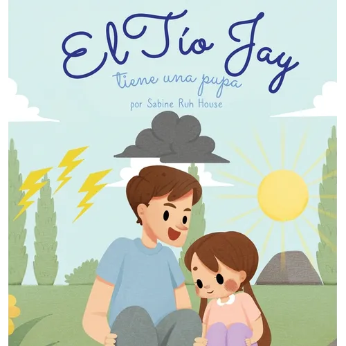 El tío Jay tiene una pupa: Una Emocionante Historia de Amor, Bondad, Empatía y Resiliencia - Historias Rimadas y Libros Ilustrados para Niños - Hardcover