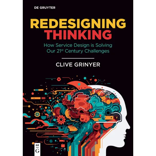 Redesigning Thinking: How Service Design Is Solving Our 21st Century Challenges - Paperback
