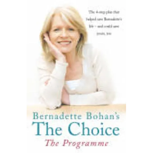 Bernadette Bohan's The Choice: The Programme: The simple health plan that saved Bernadette's life - and could help save yours too - Paperback