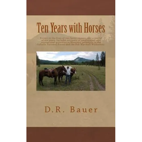 Ten Years with Horses: Events in the life of a horse owner over a period of ten years. Includes accounts of author's employment and recreatio - Paperback