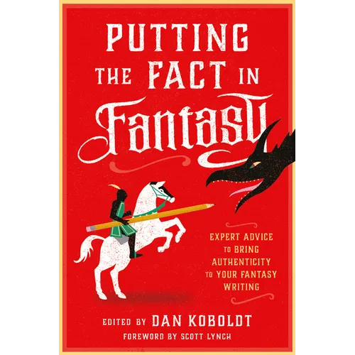 Putting the Fact in Fantasy: Expert Advice to Bring Authenticity to Your Fantasy Writing - Paperback