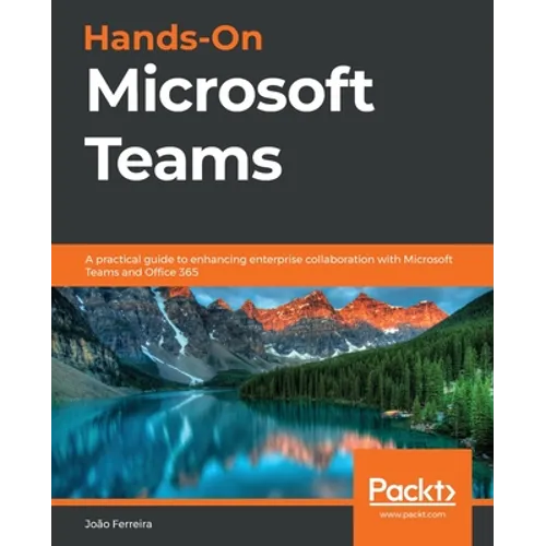 Hands-On Microsoft Teams: A practical guide to enhancing enterprise collaboration with Microsoft Teams and Office 365 - Paperback