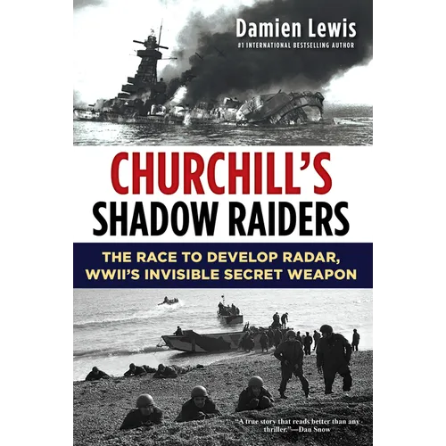 Churchill's Shadow Raiders: The Race to Develop Radar, World War II's Invisible Secret Weapon - Paperback