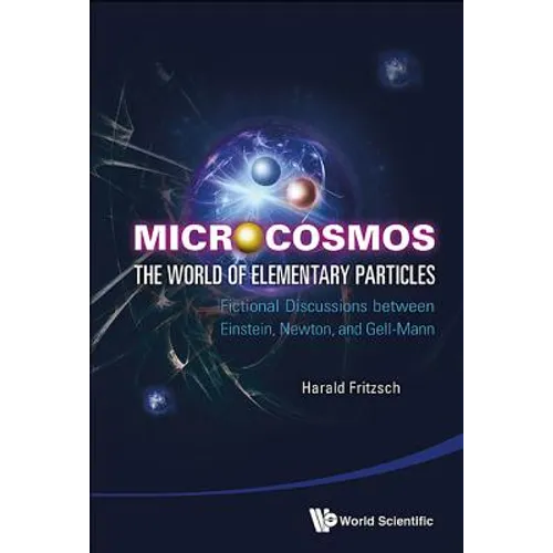 Microcosmos: The World of Elementary Particles - Hardcover