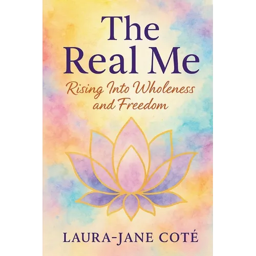 The Real Me: Rising Into Wholeness and Freedom - Paperback