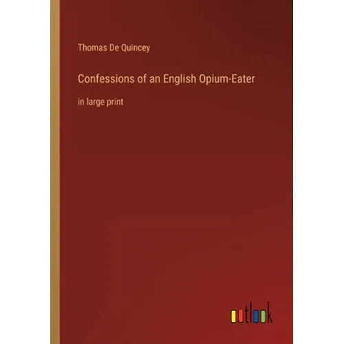 Confessions of an English Opium-Eater: in large print - Paperback