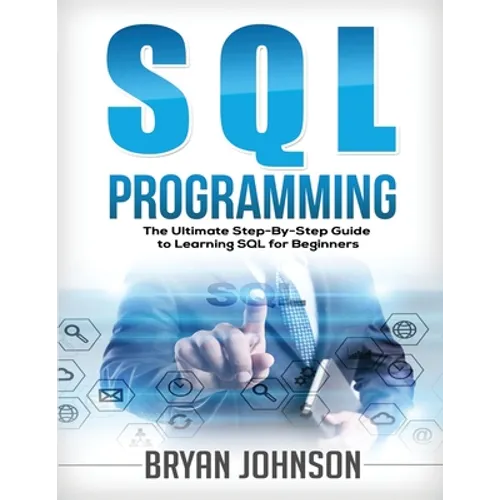 SQL Programming The Ultimate Step-By-Step Guide to Learning SQL for Beginners - Paperback