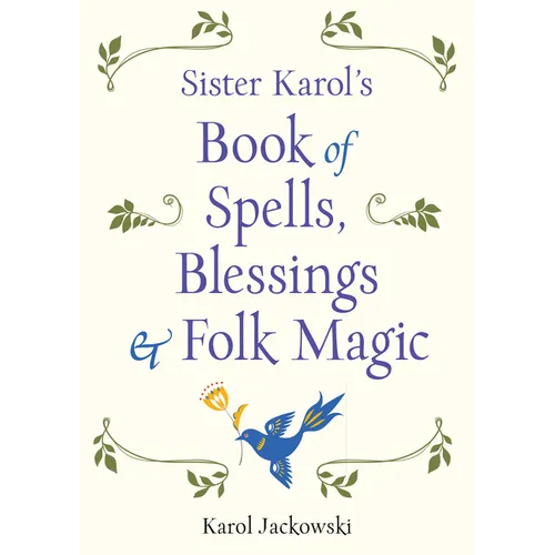 Sister Karol's Book of Spells, Blessings & Folk Magic - Paperback