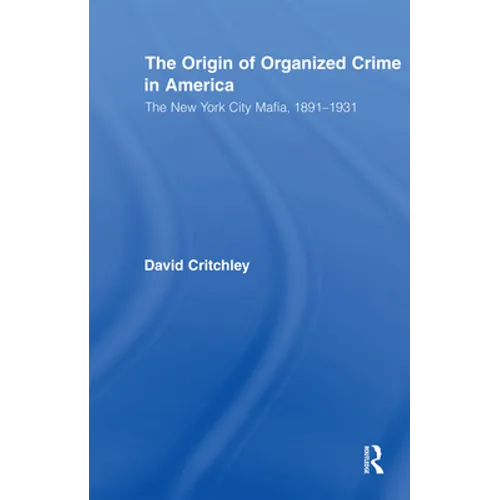 The Origin of Organized Crime in America: The New York City Mafia, 1891-1931 - Paperback