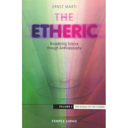 The Etheric: Broadening Science Through Anthroposophy Volume 1 - Paperback