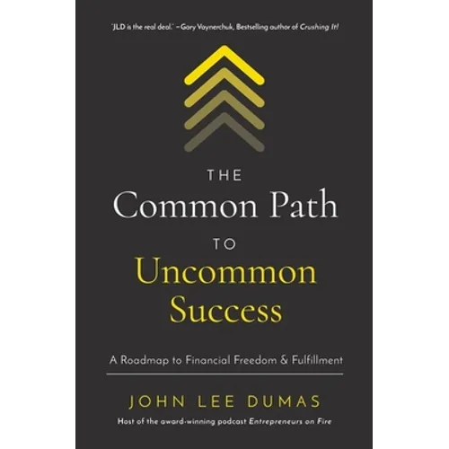 The Common Path to Uncommon Success: A Roadmap to Financial Freedom and Fulfillment - Hardcover