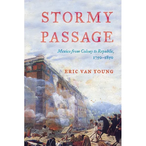 Stormy Passage: Mexico from Colony to Republic, 1750-1850 - Paperback