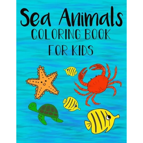 Sea Animals Coloring Book For Kids: Color and Learn about Sea Life for kids and preschoolers - Paperback