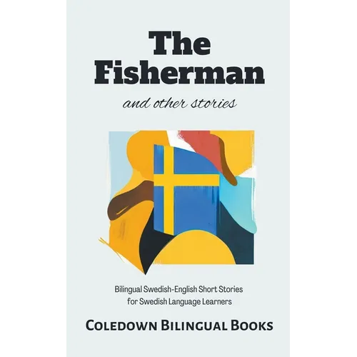 The Fisherman and Other Stories: Bilingual Swedish-English Short Stories for Swedish Language Learners - Paperback