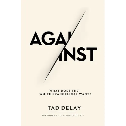 Against: What Does the White Evangelical Want? - Paperback