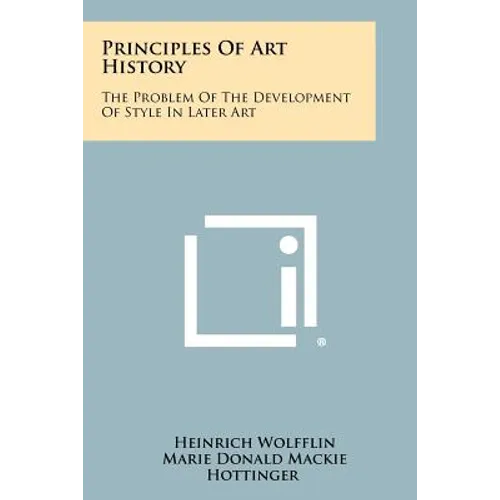 Principles Of Art History: The Problem Of The Development Of Style In Later Art - Paperback
