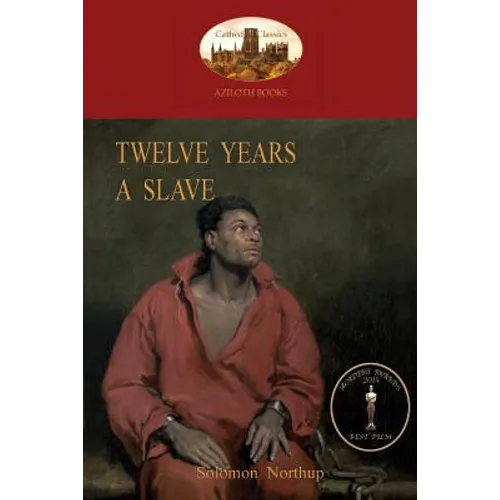 Twelve Years a Slave: A True Story of Black Slavery. with Original Illustrations (Aziloth Books) - Paperback