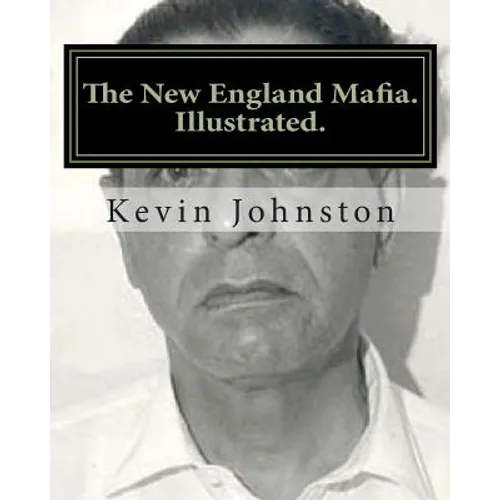 The New England Mafia. Illustrated.: With testimoney from Frank Salemme and a US Government time line. - Paperback