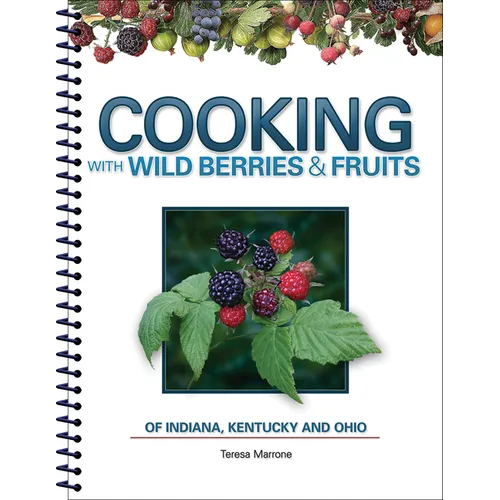 Cooking with Wild Berries & Fruits of Indiana, Kentucky and Ohio - Spiral