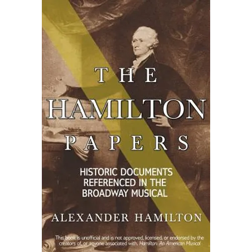 The Hamilton Papers: Historic Documents Referenced in the Broadway Musical - Paperback