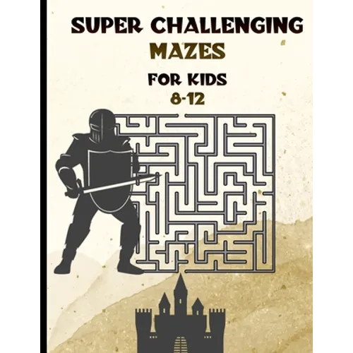 Super Challenging Mazes for Kids 8 -12: Maze Activity Book-62 Pages-8.5 x 0.35 x 11 inches - Paperback