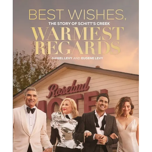 Best Wishes, Warmest Regards: The Story of Schitt's Creek - Hardcover