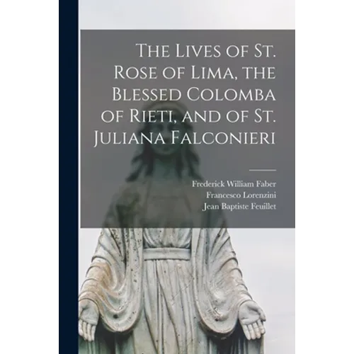 The Lives of St. Rose of Lima, the Blessed Colomba of Rieti, and of St. Juliana Falconieri - Paperback