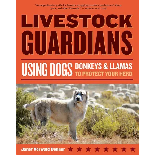 Livestock Guardians: Using Dogs, Donkeys & Llamas to Protect Your Herd - Paperback