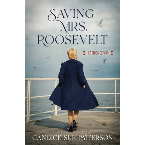 Saving Mrs. Roosevelt: WWII Heroines - Paperback
