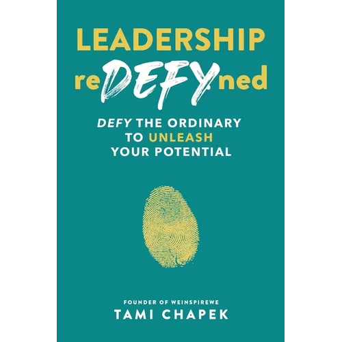 Leadership reDEFYned: DEFY the Ordinary to Unleash Your Potential - Paperback