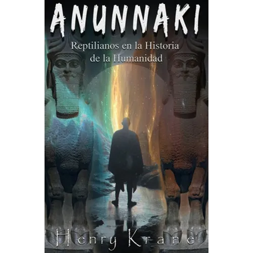 Anunnaki: Reptilianos en la Historia de la Humanidad - Paperback