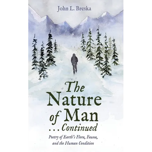The Nature of Man . . . Continued: Poetry of Earth's Flora, Fauna, and the Human Condition - Hardcover