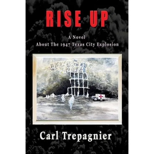 Rise Up A Novel About The 1947 Texas City Explosion - Paperback