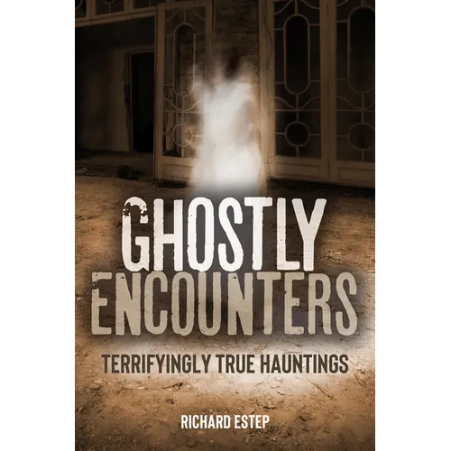 Ghostly Encounters: Terrifyingly True Hauntings - Paperback