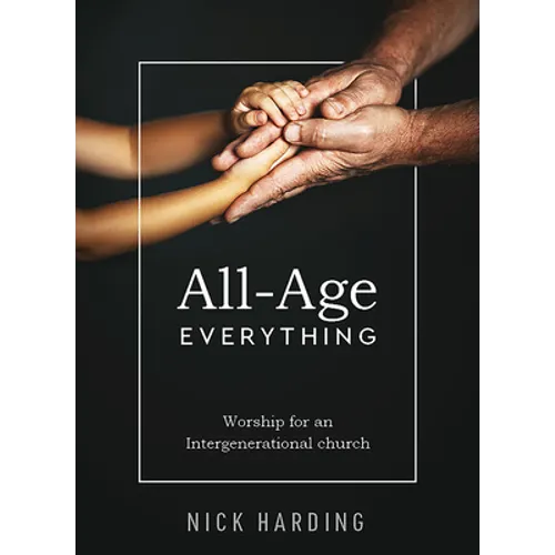 All-Age Everything: Worship for an Intergenerational Church - Paperback