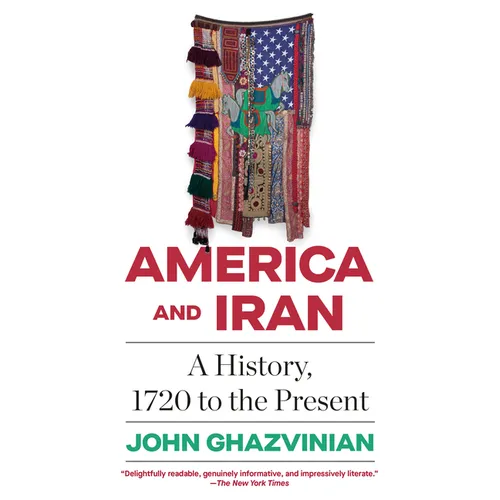 America and Iran: A History, 1720 to the Present - Paperback