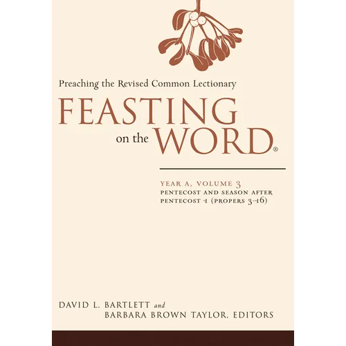 Feasting on the Word: Year A, Volume 3: Pentecost and Season After Pentecost 1 (Propers 3-16) - Paperback