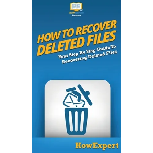 How To Recover Deleted Files: Your Step By Step Guide To Recovering Deleted Files - Hardcover