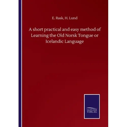 A short practical and easy method of Learning the Old Norsk Tongue or Icelandic Language - Paperback