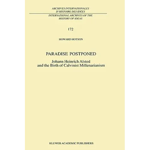 Paradise Postponed: Johann Heinrich Alsted and the Birth of Calvinist Millenarianism - Hardcover