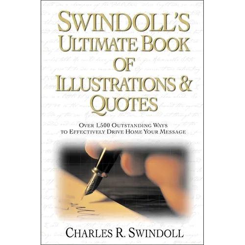 Swindoll's Ultimate Book of Illustrations and Quotes: Over 1,500 Ways to Effectively Drive Home Your Message - Paperback