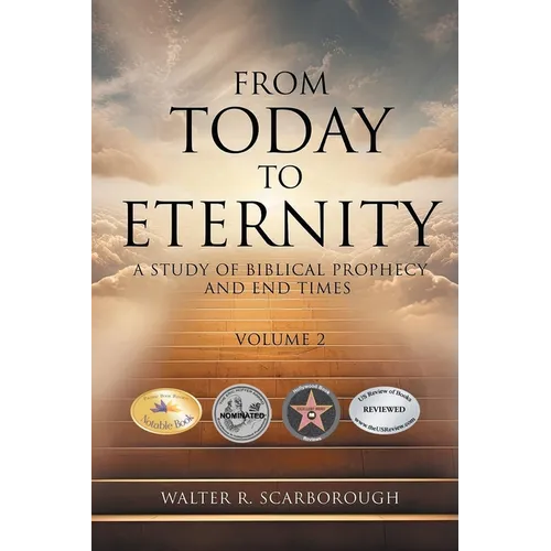 From Today To Eternity: A Study of Biblical Prophecy and End Times Volume 2 - Paperback