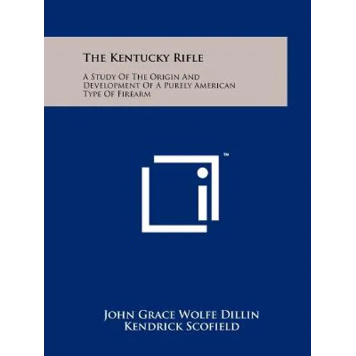 The Kentucky Rifle: A Study Of The Origin And Development Of A Purely American Type Of Firearm - Paperback