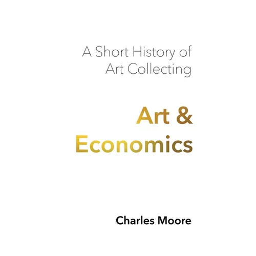 Art and Economics: a short history of art collecting - Hardcover