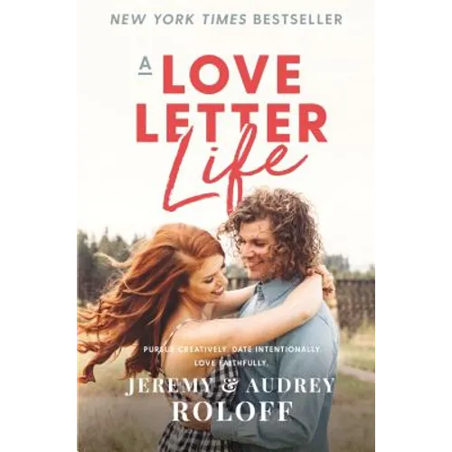 A Love Letter Life: Pursue Creatively. Date Intentionally. Love Faithfully. - Hardcover