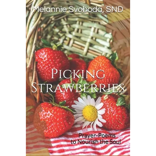 Picking Strawberries: Prayer-Poems to Nourish the Soul - Paperback