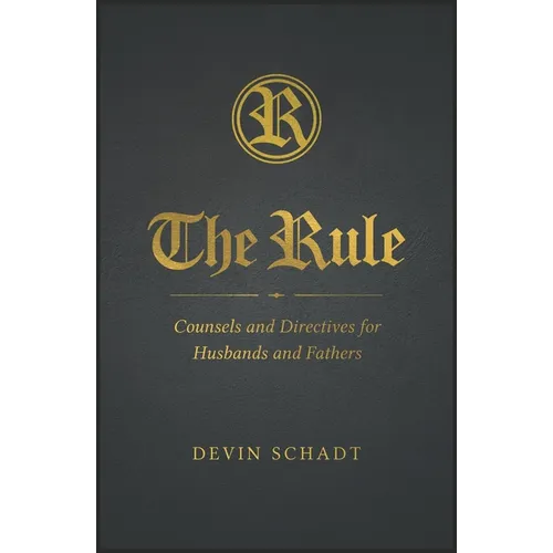 The Rule: Counsels and Directives for Husbands and Fathers - Paperback